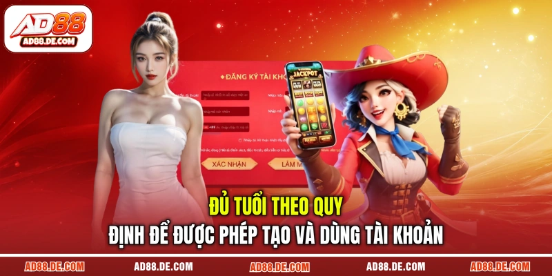 Đủ tuổi theo quy định để được phép tạo và dùng tài khoản