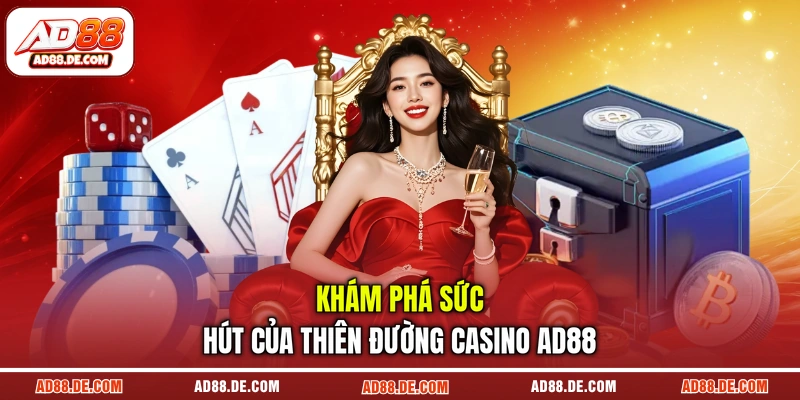 Khám phá sức hút của thiên đường casino AD88 Khám phá sức hút của thiên đường casino AD88